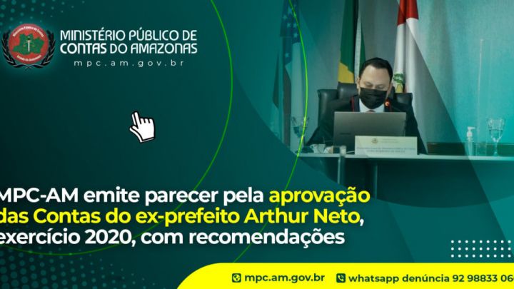 MPC-AM emite parecer pela aprovação das contas do ex-prefeito de Manaus, Arthur Neto, com recomendações
