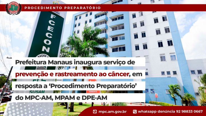 Prefeitura de Manaus inaugura serviço de prevenção e rastreamento ao câncer, em resposta a “Procedimento Preparatório” do MPC-AM