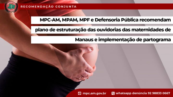 MPC-AM e Defensoria Pública recomendam plano de estruturação das ouvidorias das maternidades de Manaus