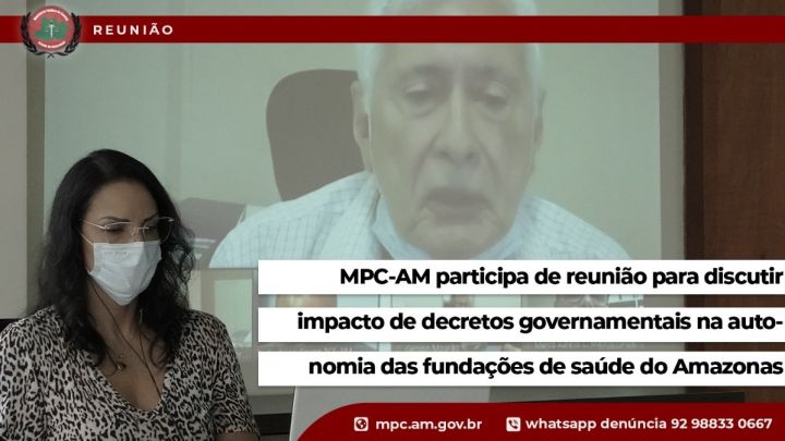 MPC-AM participa de reunião para discutir impacto de decretos governamentais na fundações de saúde no Amazonas