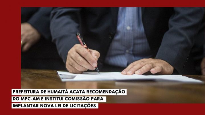 Prefeitura de Humaitá acata recomendação do MPC-AM e institui comissão para implantar nova Lei de Licitações