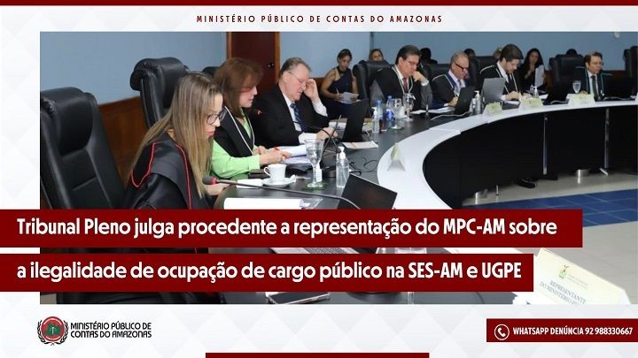 Tribunal Pleno julga procedente representação do MPC-AM sobre a ilegalidade da ocupação de cargo público na SES-AM e UGPE