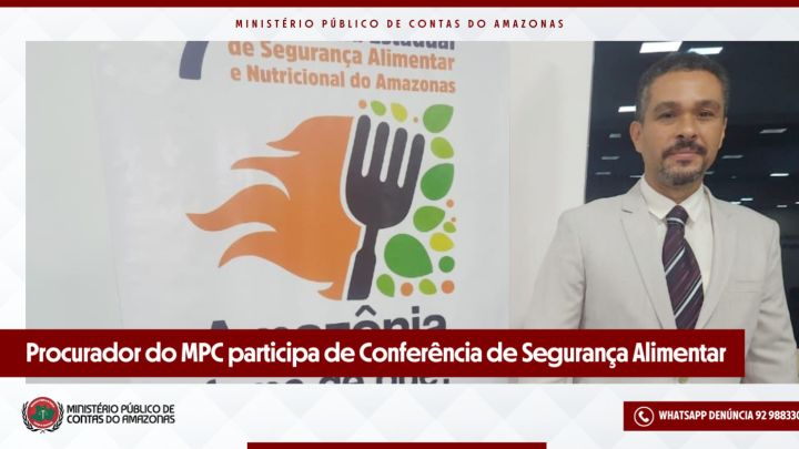 Procurador do MPC-AM participa de Conferência de Segurança Alimentar